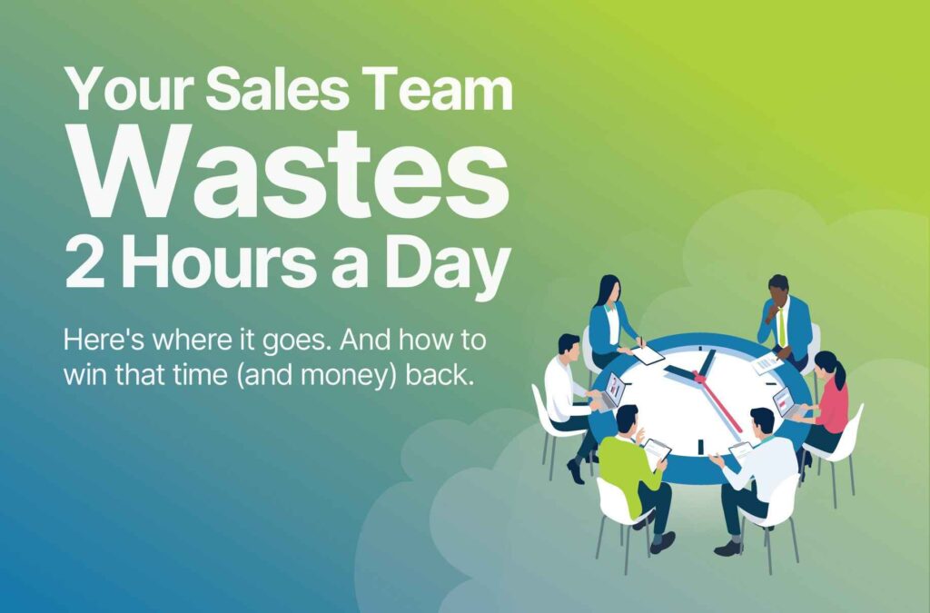 "Your Sales Team Wastes 2 Hours a Day